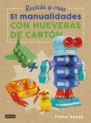 RECICLA Y CREA 51 MANUALIDADES CON HUEVERAS DE CARTÓN