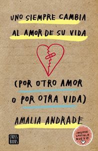 UNO SIEMPRE CAMBIA AL AMOR DE SU VIDA. (POR OTRO AMOR O POR OTRA VIDA)