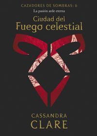CIUDAD DEL FUEGO CELESTIAL (CAZADORES SOMBRAS 6)