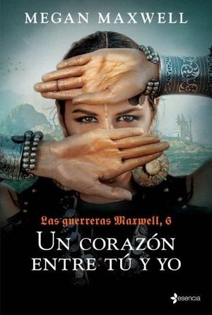 UN CORAZÓN ENTRE TÚ Y YO (GUERRERAS MAXWELL 6)