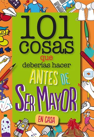 101 COSAS QUE DEBERÍAS HACER ANTES DE SER MAYOR - EN CASA