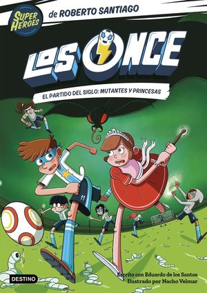 LOS ONCE 4 (EL PARTIDO DEL SIGLO: MUTANTES Y PRINCESAS)