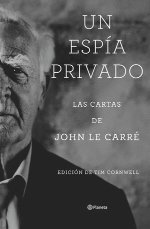 UN ESPÍA PRIVADO (LAS CARTAS DE JOHN LE CARRE)