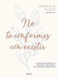 NO TE CONFORMES CON EXISTIR