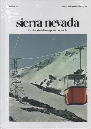 SIERRA NEVADA LA HISTORIA DEL TRANSPORTE POR CABLE