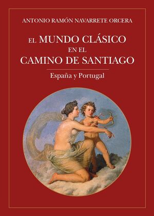 EL MUNDO CLÁSICO EN EL CAMINO DE SANTIAGO (ESPAÑA Y PORTUGAL)