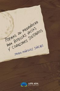 POEMAS A MEDIANOCHE PARA BOTELLAS VACÍAS Y CORAZONES SOLITARIOS