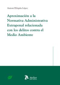 APROXIMACION A LA NORMATIVA ADMINISTRATIVA EXTRAPENAL RELACIONADA CON LOS DELITOS CONTRA MEDIOBIENTE