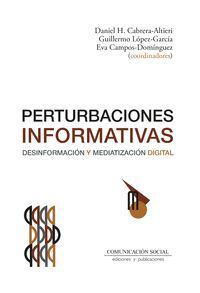 PERTURBACIONES INFORMATIVAS. DESINFORMACIÓN Y MEDIATIZACIÓN