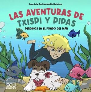 LAS AVENTURAS DE TXISPI Y PIPAS. PERDIDOS EN EL FONDO DEL MAR