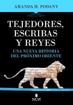 TEJEDORES, ESCRIBAS Y REYES:NUEVA HISTORIA DEL PROXIMO