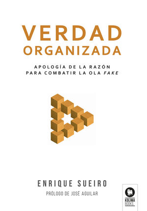 VERDAD ORGANIZADA:APOLOGIA DE LA RAZON FRENTE A LA OLA FAKE