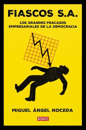 FIASCOS S.A.: LOS GRANDES FRACASOS EMPRESARIALES