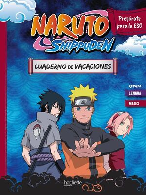 CUADERNO DE VACACIONES NARUTO SHIPPUDEN. PREPÁRATE PARA LA ESO REPASA LENGUA Y MATES
