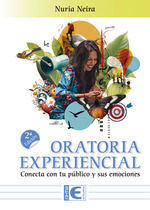 ORATORIA EXPERIENCIAL. CONECTA CON TU PUBLICO Y SUS EMOCIONES. 2ª EDICION