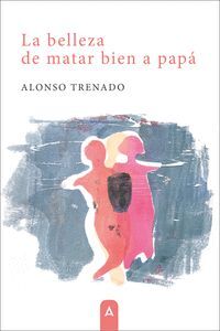 LA BELLEZA DE MATAR BIEN A PAPÁ