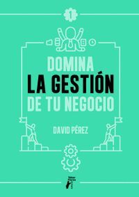 DOMINA LA GESTIÓN DE TU NEGOCIO