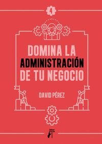 DOMINA LA ADMINISTRACIÓN DE TU NEGOCIO