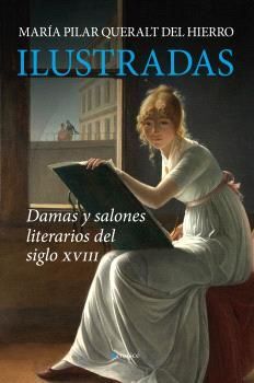 ILUSTRADAS (DAMAS Y SALONES LITERARIOS DEL SIGLO XVIII)