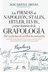 LAS FIRMAS DE NAPOLEÓN, STALIN, HITLER, ELVIS...Y OTRAS HISTORIAS DE LA GRAFOLOGÍA