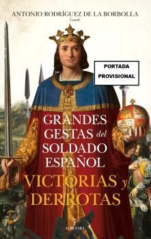 GRANDES GESTAS DEL SOLDADO ESPAÑOL (VICTORIAS Y DERROTAS)
