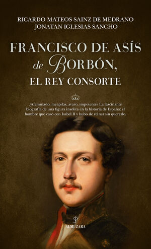 FRANCISCO DE ASIS DE BORBÓN, EL REY CONSORTE