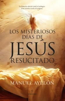 LOS MISTERIOSOS DIAS JESUS RESUCITADO