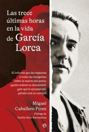 LAS TRECE ÚLTIMAS HORAS EN LA VIDA DE GARCÍA LORCA