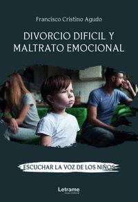 DIVORCIO DIFÍCIL Y MALTRATO EMOCIONAL. ESCUCHAR LA VOZ DE LOS NIÑOS