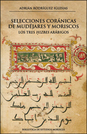 SELECCIONES CORANICAS MUDEJARES Y MORISCOS (LOS TRES HIZBES ARABIGOS)