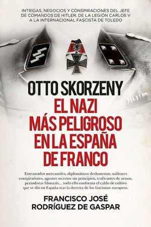 OTTO SKORZENY (LEB), EL NAZI MÁS PELIGROSO EN LA ESPAÑA DE FRANCO