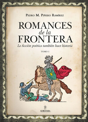 ROMANCES DE LA FRONTERA TOMO 1 (LA FICCION POETICA TAMBIEN HACE HISTORIA)