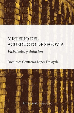 MISTERIO DEL ACUEDUCTO DE SEGOVIA:VICISITUDES Y DATACION