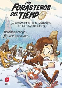 LOS FORASTEROS DEL TIEMPO 16 (LA AVENTURA DE LOS BALBUENA EN LA EDAD DEL HIELO)
