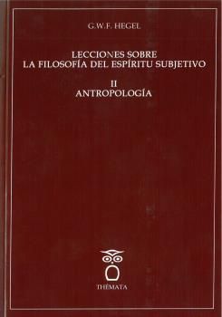 LECCIONES SOBRE LA FILOSOFIA DEL ESPIRITU SUBJETIVO II ANTROPOLOGÍA