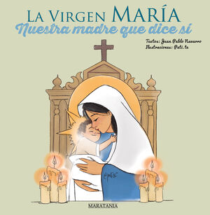 LA VIRGEN MARIA - NUESTRA MADRE QUE DICE SI