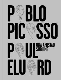 PABLO PICASSO, PAUL ELUARD UNA AMISTAD SUBLIME