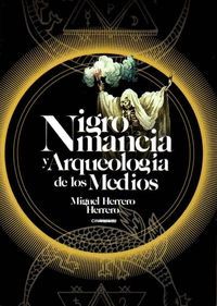 NIGROMANCIA Y ARQUEOLOGÍA DE LOS MEDIOS