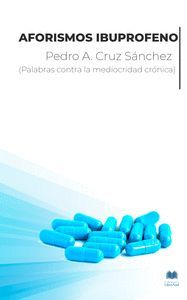 AFORISMOS IBUPROFENO. PALABRAS CONTRA LA MEDIOCRIDAD CRÓNICA