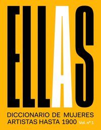 ELLAS (VOL.1) (DICCIONARIO DE MUJERES ARTISTAS HASTA 1900)