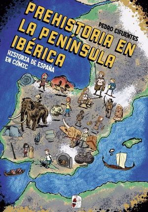 LA PREHISTORIA EN LA PENÍNSULA IBÉRICA (HISTORIA DE ESPAÑA EN COMIC VOL.1)