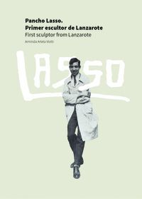 PANCHO LASSO (PRIMER ESCULTOR DE LANZAROTE) FIRST SCULPTOR FROM LANZAROTE