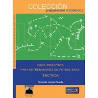 GUIA PRACTICA PARA ENTRENADORES DE FUTBOL BASE TACTICA