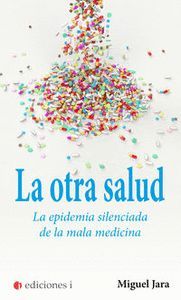 OTRA SALUD LA EPIDEMIA SILENCIADA DE LA MALA MEDICINA,LA