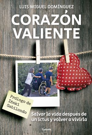 CORAZÓN VALIENTE (SALVAR LA VIDA DESPUÉS DE UN ICTUS Y VOLVER A VIVIRLA)