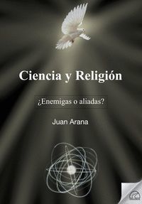 CIENCIA Y RELIGION ENEMIGAS O ALIADAS