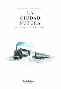 LA CIUDAD FUTURA (VIAJES POR LA EUROPA BURGUESA)