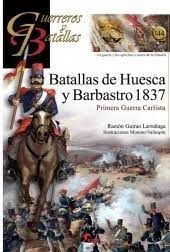 BATALLAS DE HUESCA Y BARBASTRO 1837 PRIMERA GUERRA CARLISTA