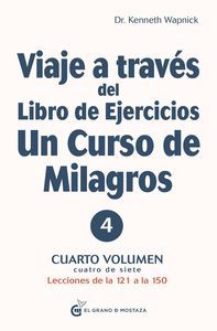 VIAJE A TRAVES DEL LIBRO DE EJERCICIOS VOL.4 DE UN CURSO DE MILAGROS