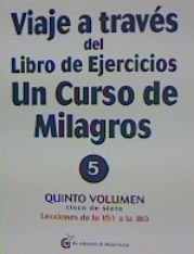 VIAJE A TRAVES DEL LIBRO DE EJERCICIOS (VOL5) UN  CURSO DE MILAGROS